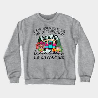 We're not alcoholics they go to meetings, Crewneck Sweatshirt